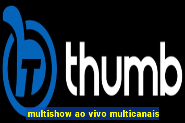 multishow ao vivo multicanais